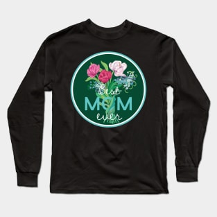 Happy Mother's Day to BEST MOM EVER Long Sleeve T-Shirt